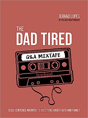Dad Tired Q&A Mixtape: Jesus-Centered Answers to Questions About Faith and Family